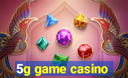 5g game casino